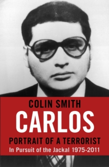 Carlos: Portrait of a Terrorist : In Pursuit of the Jackal, 1975-2011