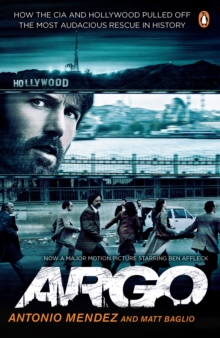 Argo : How the CIA and Hollywood Pulled Off the Most Audacious Rescue in History