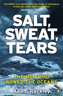 Salt, Sweat, Tears : The Men Who Rowed the Oceans, Paperback / softback Book Salt, Sweat, Tears : The Men Who Rowed the Oceans, Paperback / softback Book