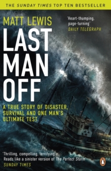 Last Man Off : A True Story of Disaster, Survival and One Man's Ultimate Test