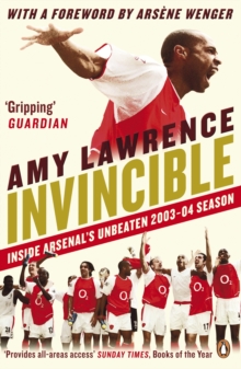 Invincible : Inside Arsenal's Unbeaten 2003-2004 Season