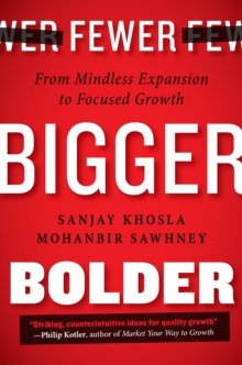 Fewer, Bigger, Bolder : From Mindless Expansion to Focused Growth