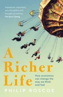 A Richer Life : How Economics Can Change the Way We Think and Feel, Paperback / softback Book A Richer Life : How Economics Can Change the Way We Think and Feel, Paperback / softback Book