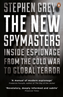 The New Spymasters : Inside Espionage from the Cold War to Global Terror