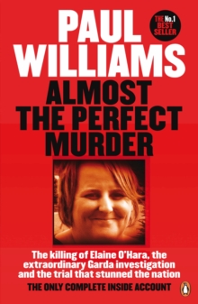 Almost the Perfect Murder : The Killing of Elaine O Hara, the Extraordinary Garda Investigation and the Trial That Stunned the Nation: The Only Complete Inside Account