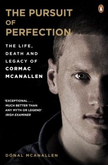 The Pursuit of Perfection : The Life, Death and Legacy of Cormac McAnallen