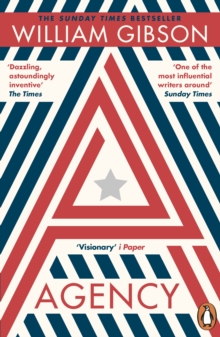 Agency : THE DYSTOPIAN SUNDAY TIMES TOP TEN BESTSELLER FROM THE AUTHOR OF THE PERIPHERAL, Paperback / softback Book Agency : THE DYSTOPIAN SUNDAY TIMES TOP TEN BESTSELLER FROM THE AUTHOR OF THE PERIPHERAL, Paperback / softback Book