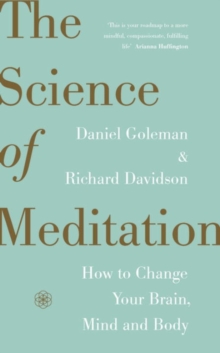 The Science of Meditation : How to Change Your Brain, Mind and Body, Hardback Book The Science of Meditation : How to Change Your Brain, Mind and Body, Hardback Book