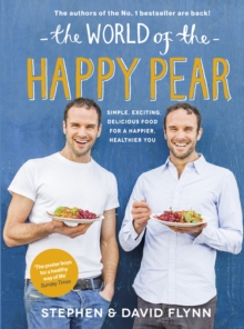 The World of the Happy Pear : Over 100 Simple, Tasty Plant-based Recipes for a Happier, Healthier You