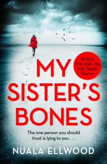 My Sister's Bones : 'Rivals The Girl on the Train as a compulsive read' Guardian