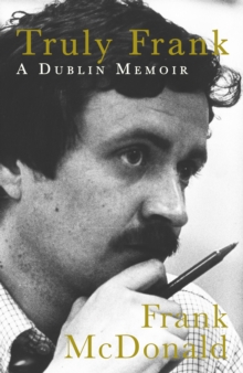 Truly Frank : A Dublin Memoir, Paperback / softback Book Truly Frank : A Dublin Memoir, Paperback / softback Book