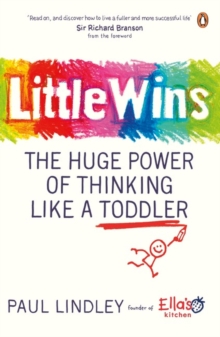 Little Wins : The Huge Power of Thinking Like a Toddler, Paperback / softback Book Little Wins : The Huge Power of Thinking Like a Toddler, Paperback / softback Book