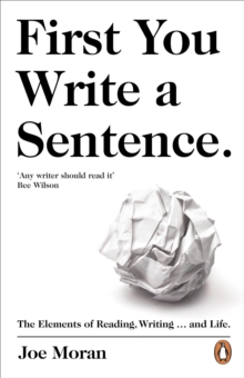 First You Write a Sentence. : The Elements of Reading, Writing ... and Life., Hardback Book First You Write a Sentence. : The Elements of Reading, Writing ... and Life., Hardback Book