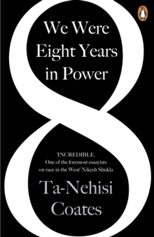We Were Eight Years in Power : 'One of the foremost essayists on race in the West' Nikesh Shukla, author of The Good Immigrant, Paperback / softback Book We Were Eight Years in Power : 'One of the foremost essayists on race in the West' Nikesh Shukla, author of The Good Immigrant, Paperback / softback Book