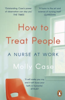 How to Treat People : A Nurse at Work