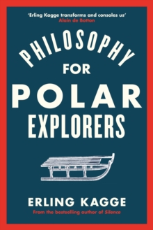 Philosophy for Polar Explorers : An Adventurer s Guide to Surviving Winter, EPUB eBook Philosophy for Polar Explorers : An Adventurer s Guide to Surviving Winter, EPUB eBook