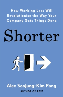 Shorter : How smart companies work less, embrace flexibility and boost productivity