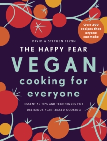 The Happy Pear: Vegan Cooking for Everyone : Over 200 Delicious Recipes That Anyone Can Make