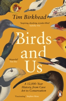 Birds and Us : A 12,000 Year History, from Cave Art to Conservation