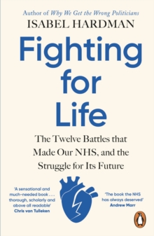 Fighting for Life : The Twelve Battles that Made Our NHS, and the Struggle for Its Future