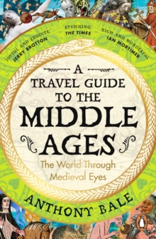 A Travel Guide to the Middle Ages : The World Through Medieval Eyes