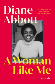 A Woman Like Me : The stunning memoir from the UK's first elected Black female MP