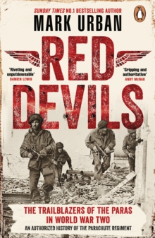 Red Devils : The Trailblazers of the Parachute Regiment in World War Two: An Authorized History