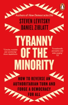 Tyranny of the Minority : How to Reverse an Authoritarian Turn, and Forge a Democracy for All