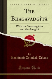 The Bhagavadgita : With the Sanatsugatiya and the Anugita