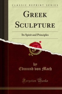 Greek Sculpture : Its Spirit and Principles