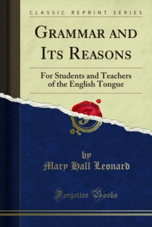 Grammar and Its Reasons : For Students and Teachers of the English Tongue