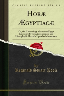 Horae gyptiacae : Or, the Chronology of Ancient Egypt Discovered From Astronomical and Hieroglyphic Records Upon Its Monuments