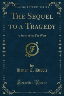 The Sequel to a Tragedy : A Story of the Far West