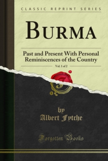 Burma : Past and Present With Personal Reminiscences of the Country