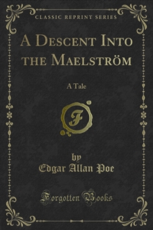 A Descent Into the Maelstrom : A Tale