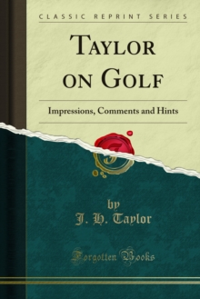 Taylor on Golf : Impressions, Comments and Hints