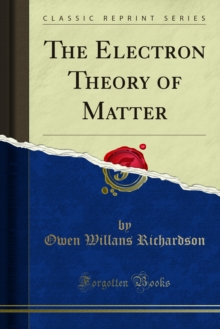 The Electron Theory of Matter