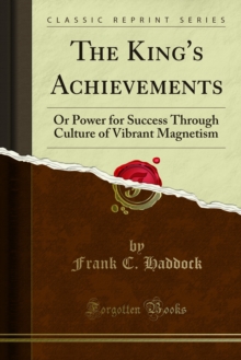 The King's Achievements : Or Power for Success Through Culture of Vibrant Magnetism