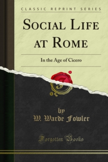 Social Life at Rome : In the Age of Cicero