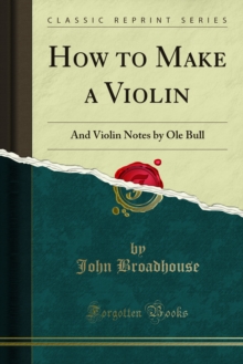 How to Make a Violin : And Violin Notes by Ole Bull