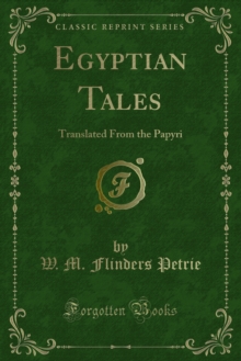 Egyptian Tales : Translated From the Papyri