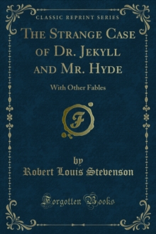 The Strange Case of Dr. Jekyll and Mr. Hyde : With Other Fables