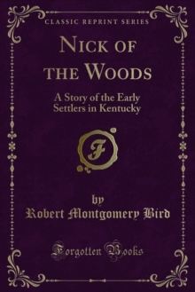 Nick of the Woods : A Story of the Early Settlers in Kentucky