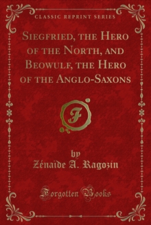 Siegfried, the Hero of the North, and Beowulf, the Hero of the Anglo-Saxons