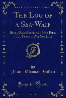 The Log of a Sea-Waif : Being Recollections of the First Four Years of My Sea Life