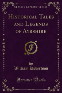 Historical Tales and Legends of Ayrshire