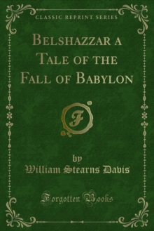 Belshazzar a Tale of the Fall of Babylon