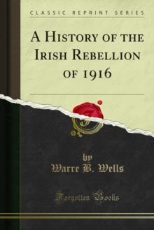 A History of the Irish Rebellion of 1916