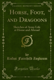 Horse, Foot, and Dragoons : Sketches of Army Life at Home and Abroad