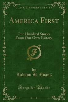 America First : One Hundred Stories From Our Own History